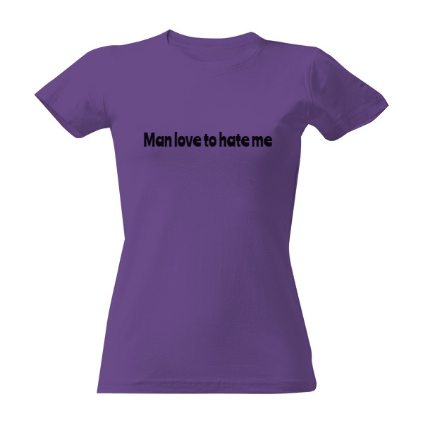 Tričko s potiskem Man love to hate me/ Man hate to love me